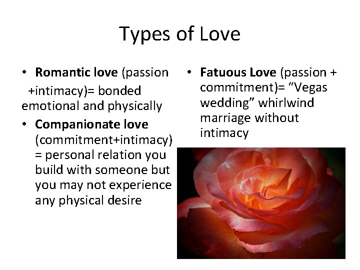 Types of Love • Romantic love (passion • Fatuous Love (passion + commitment)= “Vegas