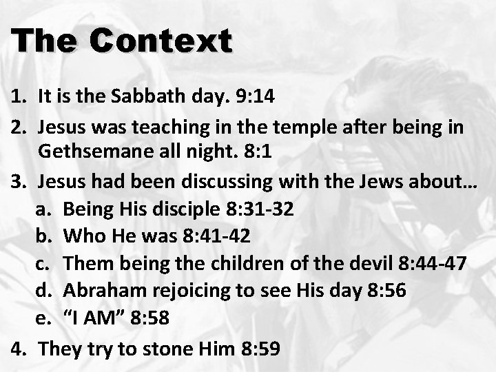 The Context 1. It is the Sabbath day. 9: 14 2. Jesus was teaching