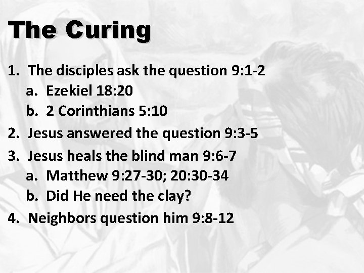The Curing 1. The disciples ask the question 9: 1 -2 a. Ezekiel 18: