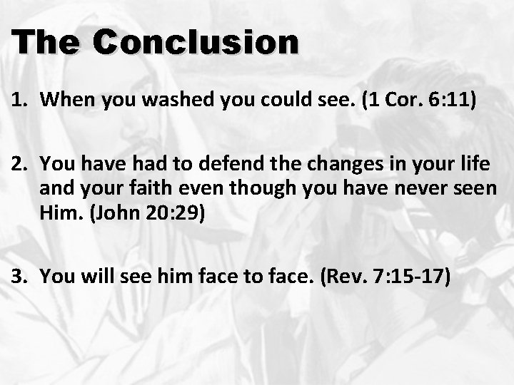 The Conclusion 1. When you washed you could see. (1 Cor. 6: 11) 2.