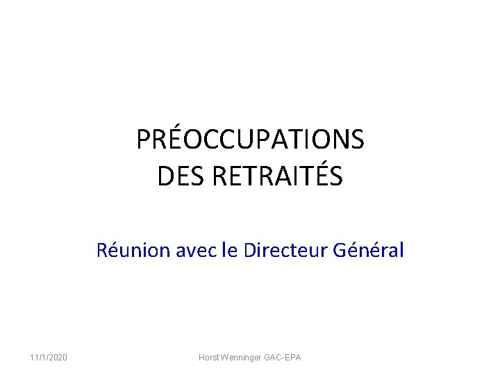 PRÉOCCUPATIONS DES RETRAITÉS Réunion avec le Directeur Général 11/1/2020 Horst Wenninger GAC-EPA 