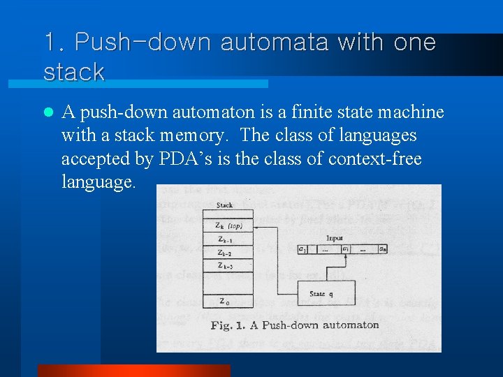 1. Push-down automata with one stack l A push-down automaton is a finite state