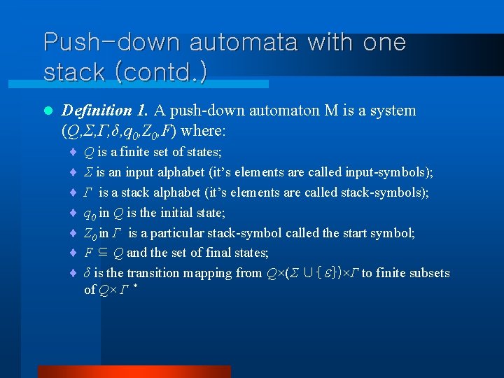 Push-down automata with one stack (contd. ) l Definition 1. A push-down automaton M