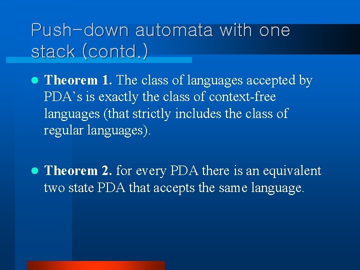 Push-down automata with one stack (contd. ) l Theorem 1. The class of languages