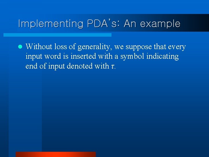 Implementing PDA’s: An example l Without loss of generality, we suppose that every input