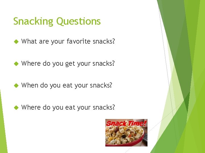 Snacking Questions What are your favorite snacks? Where do you get your snacks? When