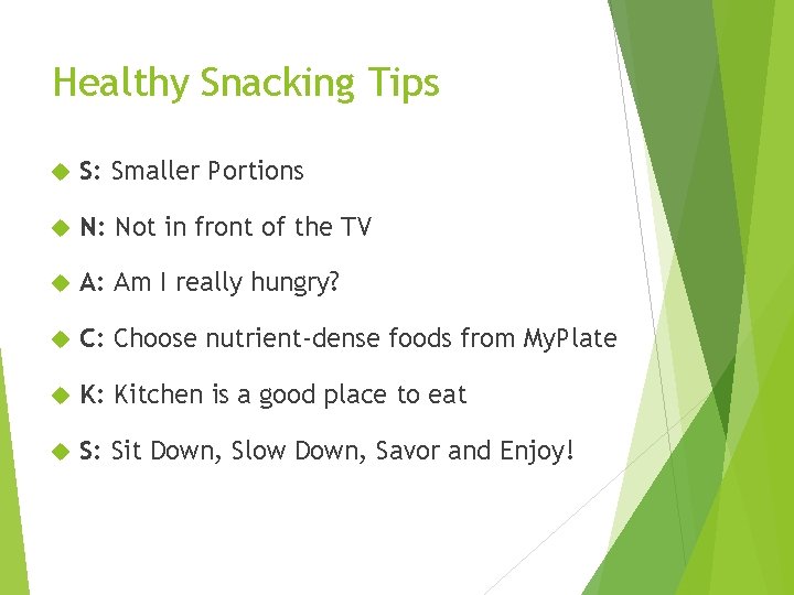 Healthy Snacking Tips S: Smaller Portions N: Not in front of the TV A: