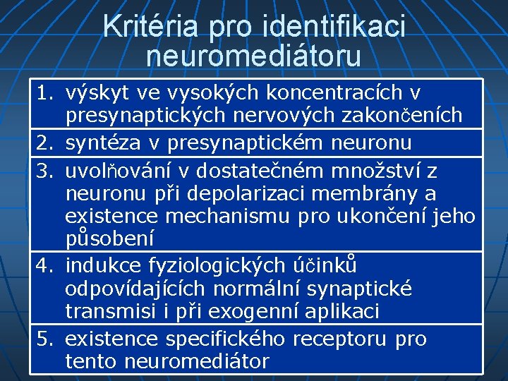 Kritéria pro identifikaci neuromediátoru 1. výskyt ve vysokých koncentracích v presynaptických nervových zakončeních 2.