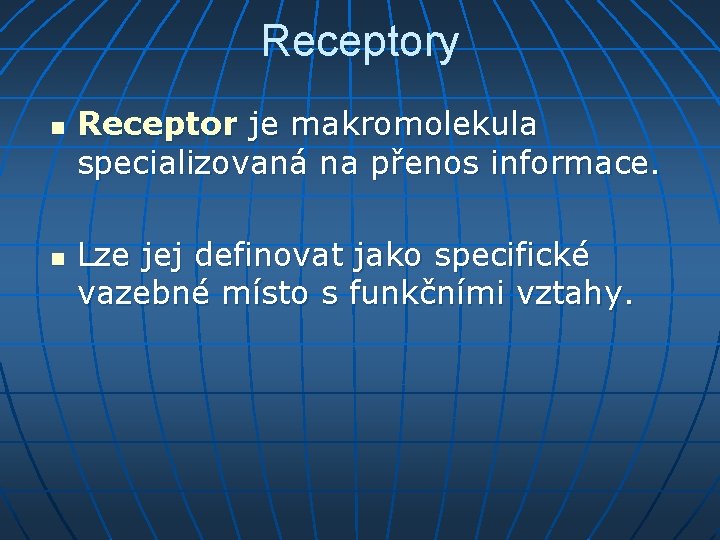 Receptory n n Receptor je makromolekula specializovaná na přenos informace. Lze jej definovat jako