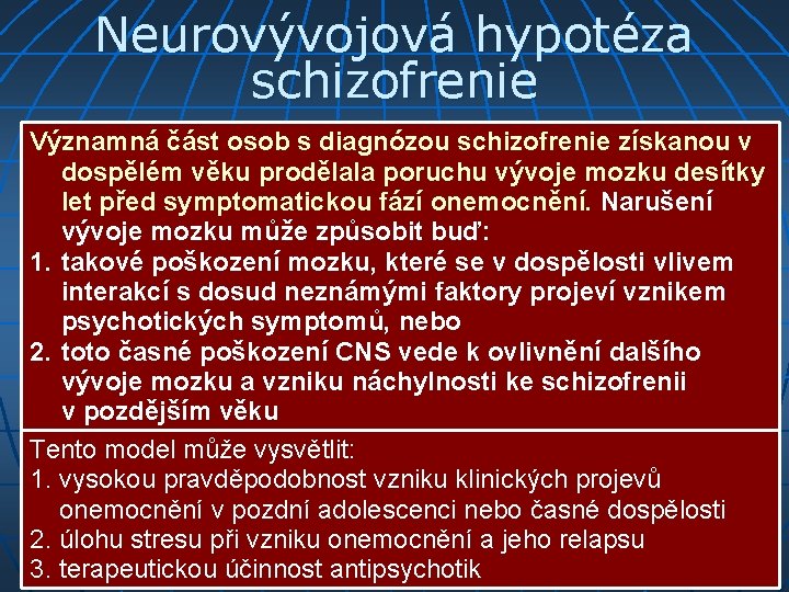 Neurovývojová hypotéza schizofrenie Významná část osob s diagnózou schizofrenie získanou v dospělém věku prodělala