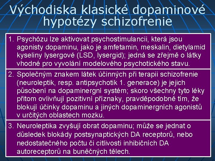 Východiska klasické dopaminové hypotézy schizofrenie 1. Psychózu lze aktivovat psychostimulancii, která jsou agonisty dopaminu,