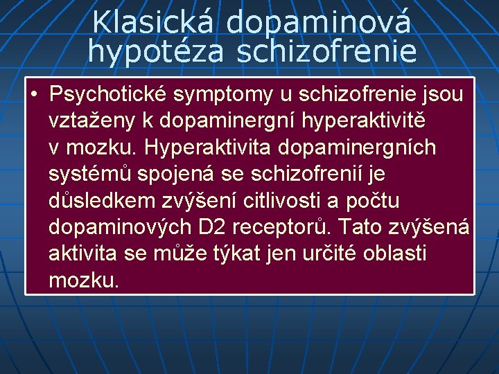 Klasická dopaminová hypotéza schizofrenie • Psychotické symptomy u schizofrenie jsou vztaženy k dopaminergní hyperaktivitě
