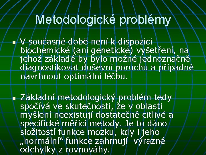Metodologické problémy n n V současné době není k dispozici biochemické (ani genetické) vyšetření,