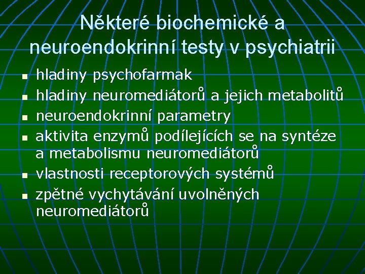 Některé biochemické a neuroendokrinní testy v psychiatrii n n n hladiny psychofarmak hladiny neuromediátorů