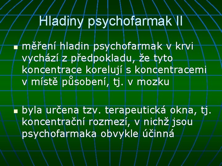 Hladiny psychofarmak II n n měření hladin psychofarmak v krvi vychází z předpokladu, že