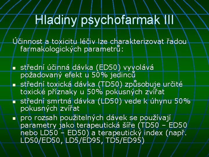 Hladiny psychofarmak III Účinnost a toxicitu léčiv lze charakterizovat řadou farmakologických parametrů: n n