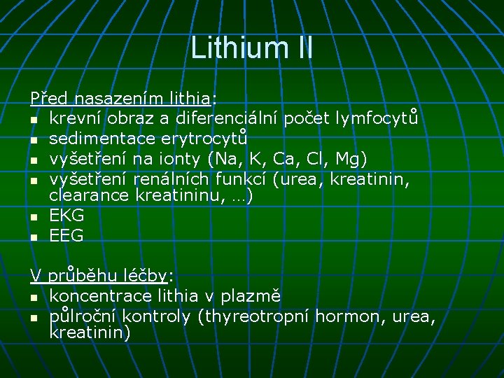 Lithium II Před nasazením lithia: n krevní obraz a diferenciální počet lymfocytů n sedimentace