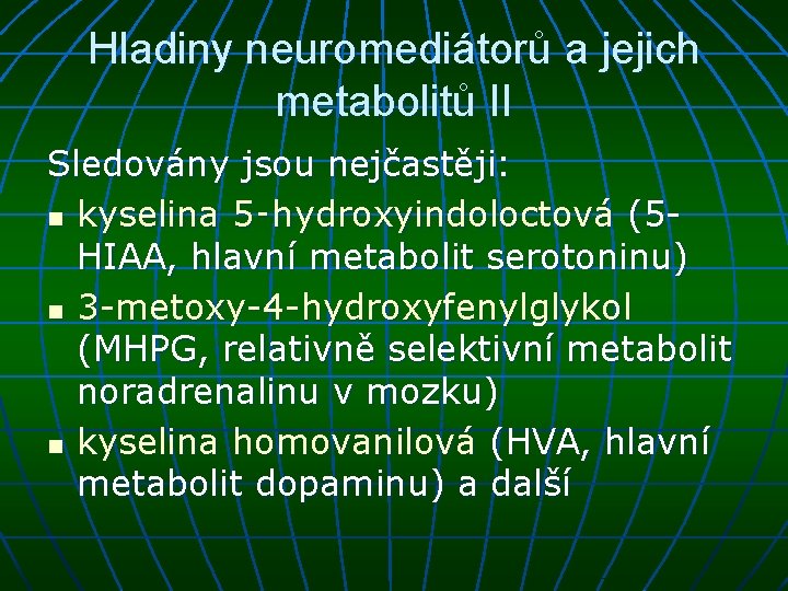 Hladiny neuromediátorů a jejich metabolitů II Sledovány jsou nejčastěji: n kyselina 5‑hydroxyindoloctová (5 HIAA,