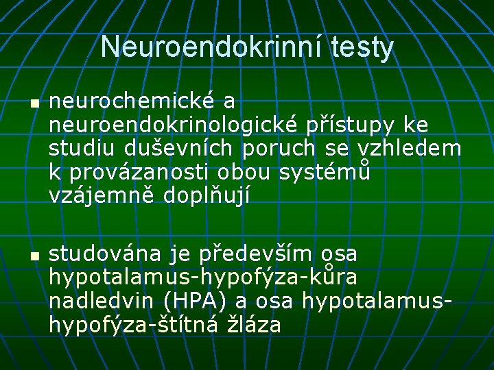 Neuroendokrinní testy n n neurochemické a neuroendokrinologické přístupy ke studiu duševních poruch se vzhledem