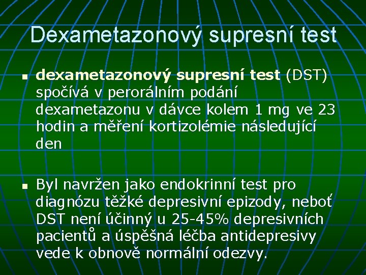 Dexametazonový supresní test n n dexametazonový supresní test (DST) spočívá v perorálním podání dexametazonu
