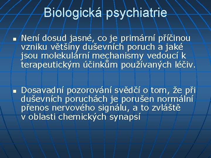 Biologická psychiatrie n n Není dosud jasné, co je primární příčinou vzniku většiny duševních