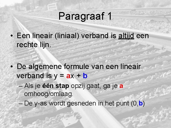 Paragraaf 1 • Een lineair (liniaal) verband is altijd een rechte lijn. • De