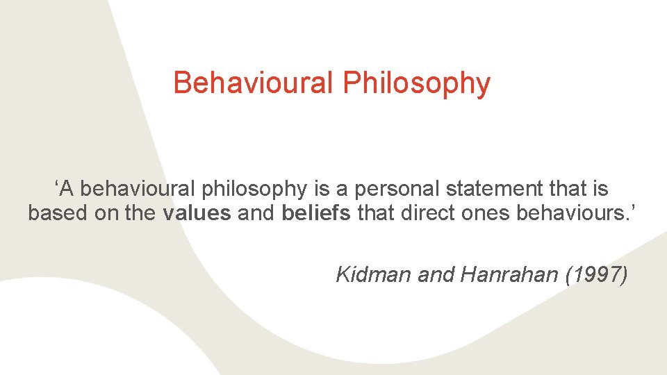 Behavioural Philosophy ‘A behavioural philosophy is a personal statement that is based on the