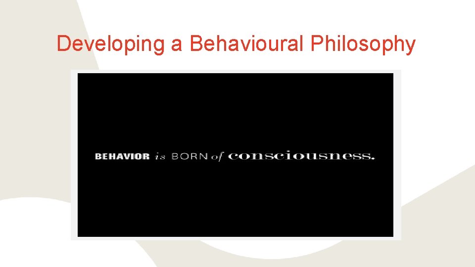 Developing a Behavioural Philosophy 