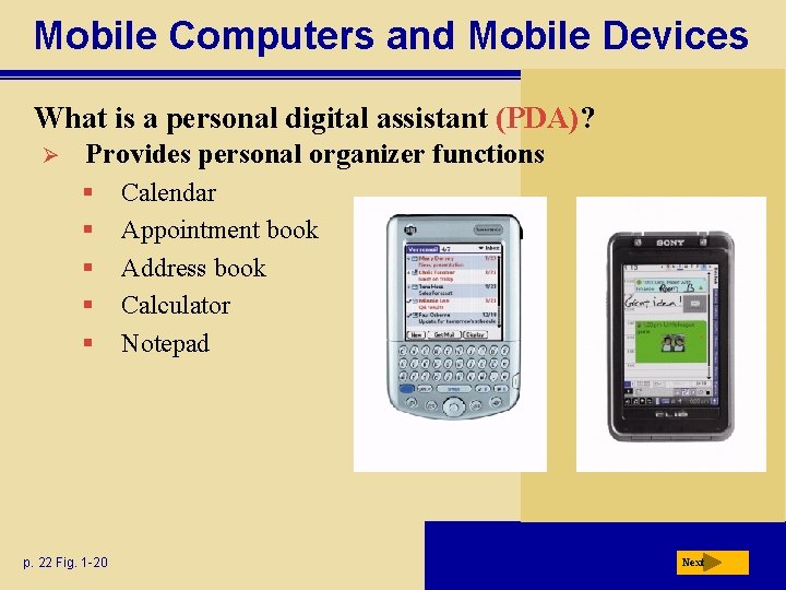 Mobile Computers and Mobile Devices What is a personal digital assistant (PDA)? Ø Provides
