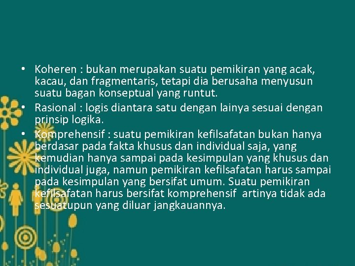  • Koheren : bukan merupakan suatu pemikiran yang acak, kacau, dan fragmentaris, tetapi