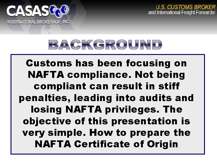 Customs has been focusing on NAFTA compliance. Not being compliant can result in stiff