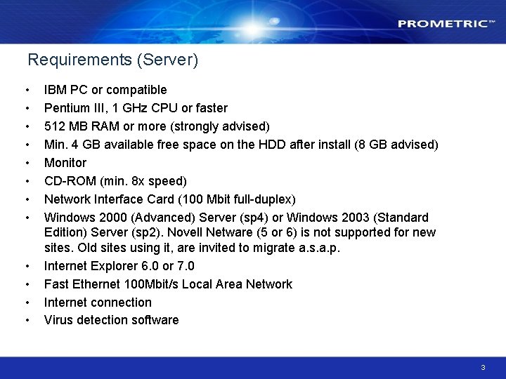 Requirements (Server) • • • IBM PC or compatible Pentium III, 1 GHz CPU