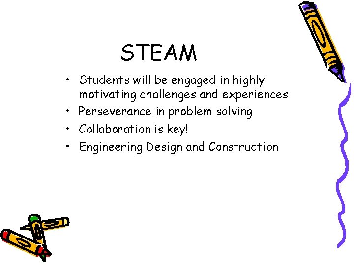 STEAM • Students will be engaged in highly motivating challenges and experiences • Perseverance