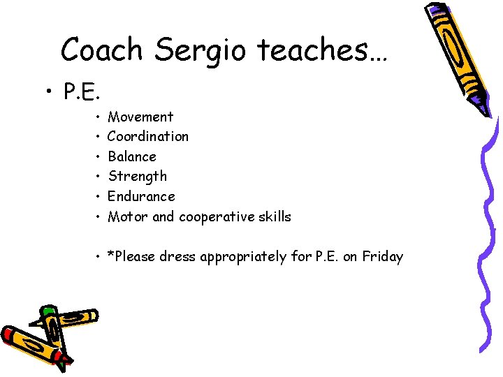 Coach Sergio teaches… • P. E. • • • Movement Coordination Balance Strength Endurance