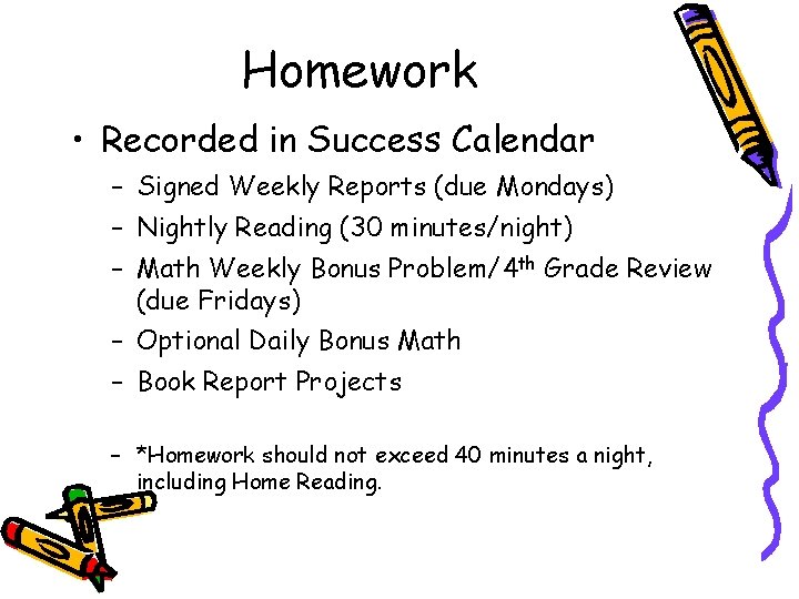 Homework • Recorded in Success Calendar – Signed Weekly Reports (due Mondays) – Nightly