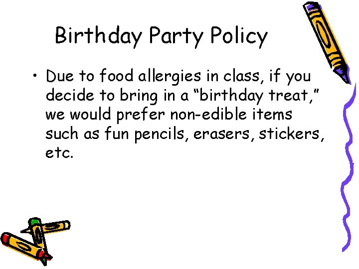 Birthday Party Policy • Due to food allergies in class, if you decide to