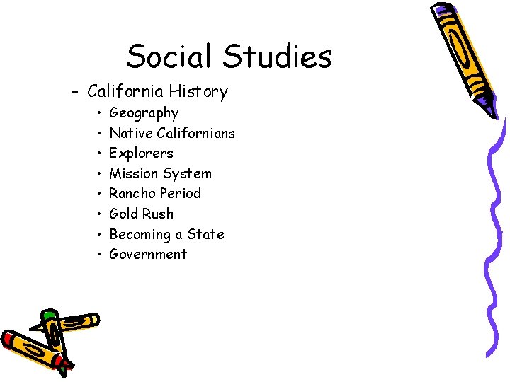 Social Studies – California History • • Geography Native Californians Explorers Mission System Rancho