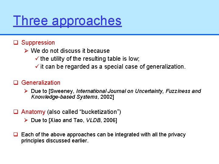 Three approaches q Suppression Ø We do not discuss it because ü the utility