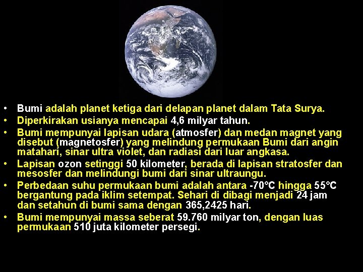  • Bumi adalah planet ketiga dari delapan planet dalam Tata Surya. • Diperkirakan