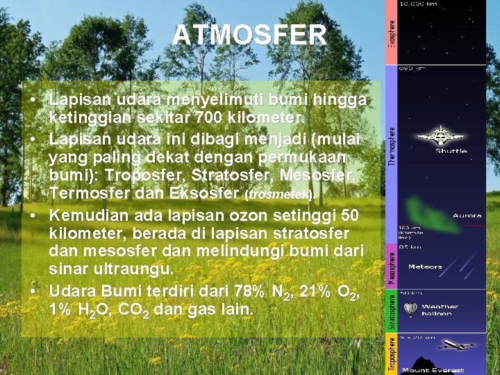 ATMOSFER • Lapisan udara menyelimuti bumi hingga ketinggian sekitar 700 kilometer. • Lapisan udara