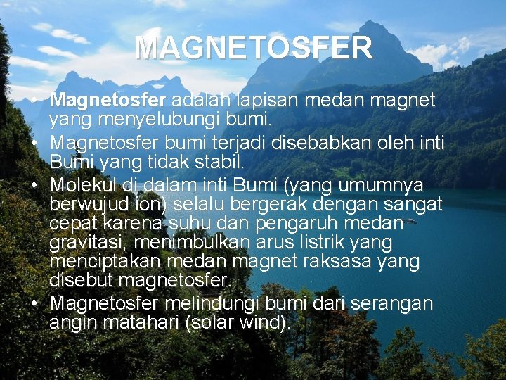 MAGNETOSFER • Magnetosfer adalah lapisan medan magnet yang menyelubungi bumi. • Magnetosfer bumi terjadi