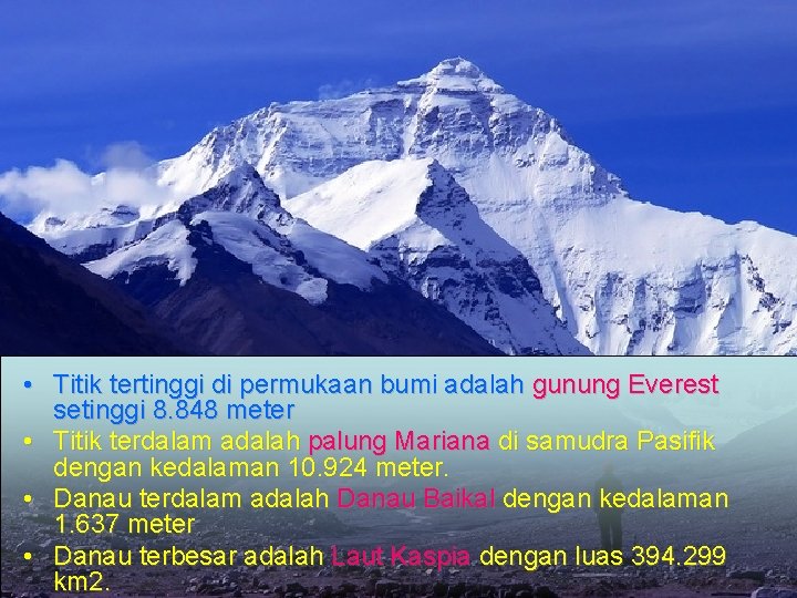  • Titik tertinggi di permukaan bumi adalah gunung Everest setinggi 8. 848 meter