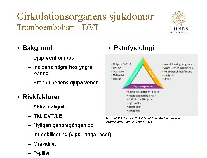 Cirkulationsorganens sjukdomar Tromboembolism - DVT • Bakgrund • Patofysiologi – Djup Ventrombos – Incidens