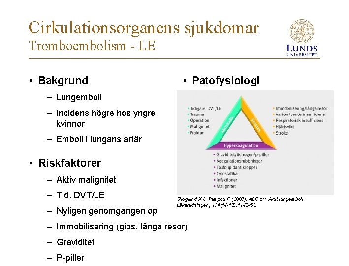 Cirkulationsorganens sjukdomar Tromboembolism - LE • Bakgrund • Patofysiologi – Lungemboli – Incidens högre