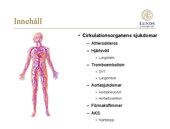 Innehåll • Cirkulationsorganens sjukdomar – Atheroskleros – Hjärtsvikt » Lungödem – Tromboembolism » DVT