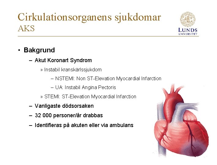 Cirkulationsorganens sjukdomar AKS • Bakgrund – Akut Koronart Syndrom » Instabil kranskärlssjukdom – NSTEMI: