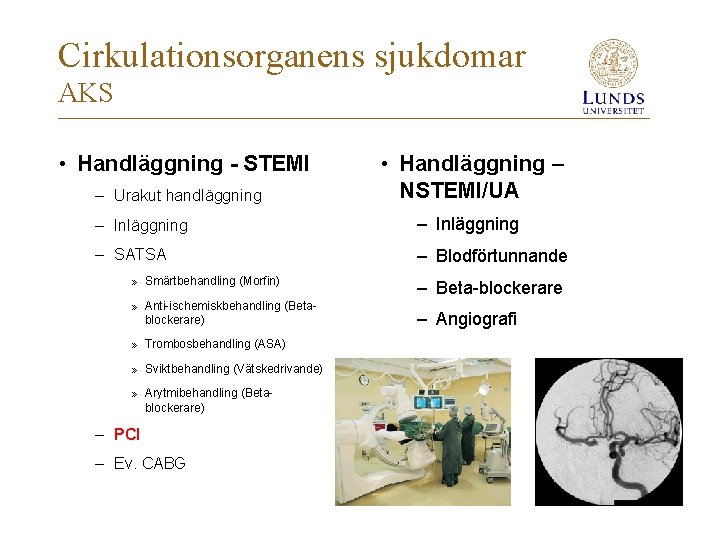 Cirkulationsorganens sjukdomar AKS • Handläggning - STEMI – Urakut handläggning • Handläggning – NSTEMI/UA