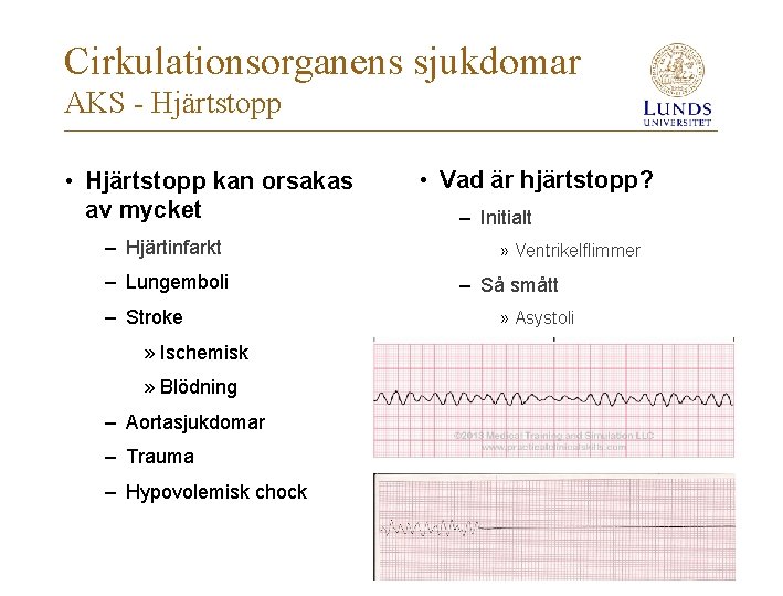 Cirkulationsorganens sjukdomar AKS - Hjärtstopp • Hjärtstopp kan orsakas av mycket – Hjärtinfarkt –