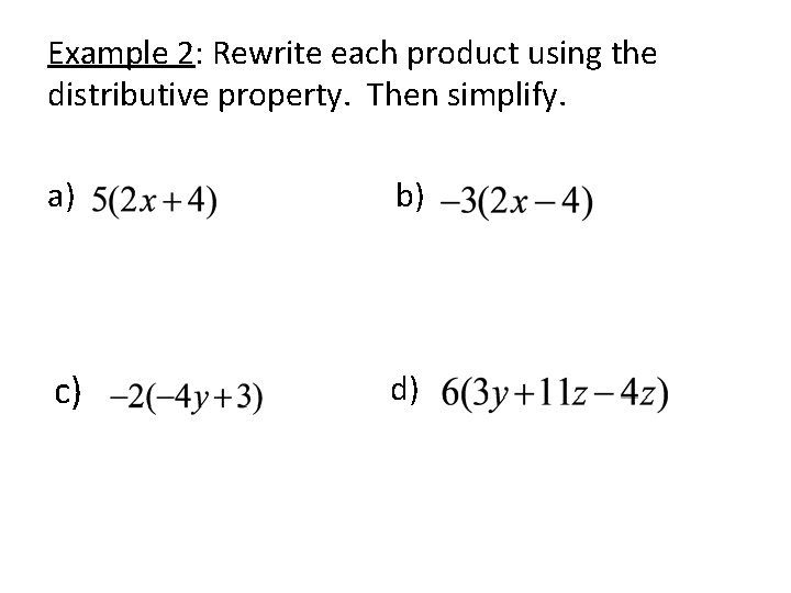 Example 2: Rewrite each product using the distributive property. Then simplify. a) c) b)