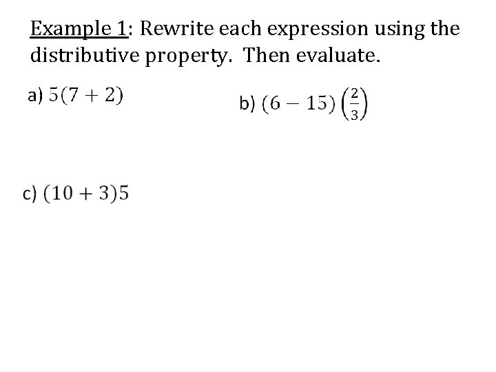 Example 1: Rewrite each expression using the distributive property. Then evaluate. 